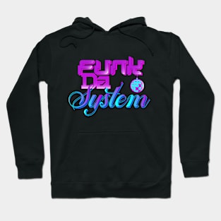 Funk The System Hoodie